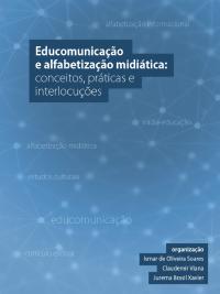Cover for Educomunicação e alfabetização midiática: conceitos, práticas e interlocuções