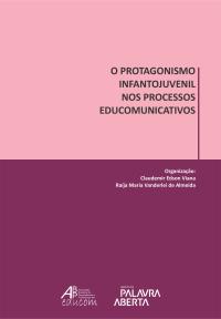 Cover for O Protagonismo Infantojuvenil nos Processos Educomunicativos